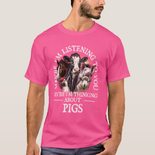 Im thinking about Pigs Pig Lover Animal Lover Hog  T-Shirt