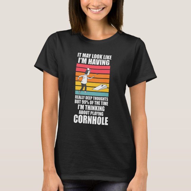 I'm thinking about playing Cornhole Cornhole T-Shirt (Front)