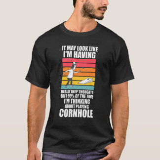 I'm thinking about playing Cornhole Cornhole T-Shirt