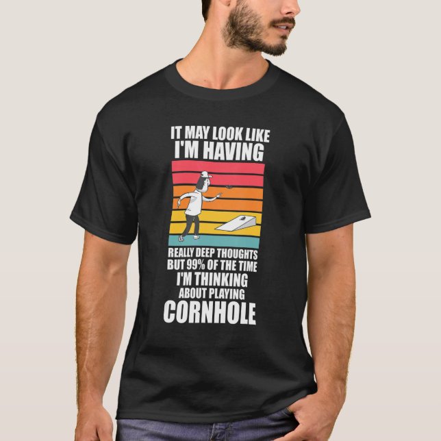 I'm thinking about playing Cornhole Cornhole T-Shirt (Front)