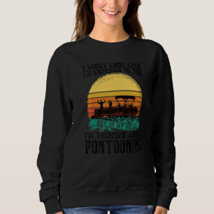 I'm thinking about Pontooning Pontoon Boat Captain Sweatshirt