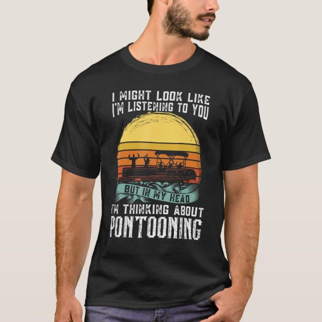 I'm thinking about Pontooning Pontoon Boat Captain T-Shirt (Front)