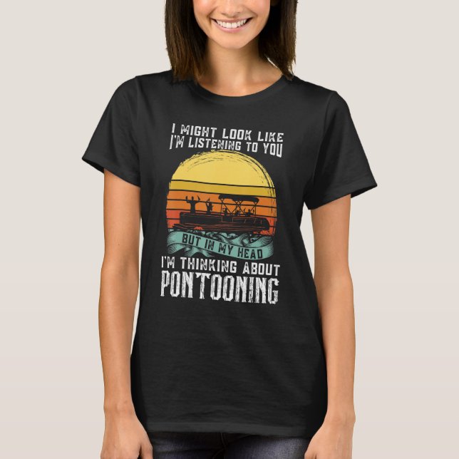 I'm thinking about Pontooning Pontoon Boat Captain T-Shirt (Front)