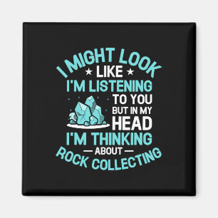 I'm Thinking About Rock Collecting Rocks Hunting C Magnet