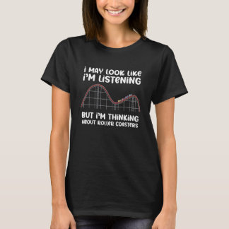 I'm Thinking About Roller Coasters  Amusement Park T-Shirt