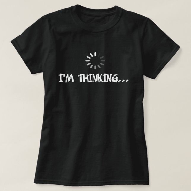 I'm Thinking Humour T-Shirt (Design Front)