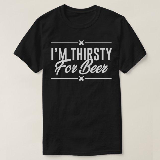 Im Thirsty For Beer T-Shirt (Design Front)