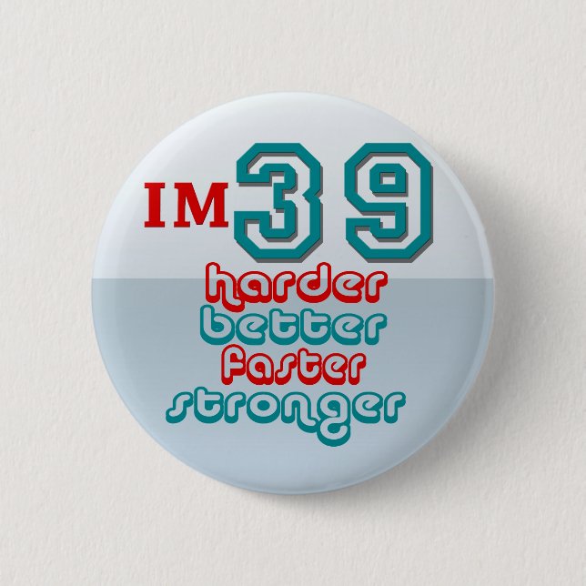 I'm Thirty Nine. Harder Better Faster Stronger! Bi 6 Cm Round Badge (Front)