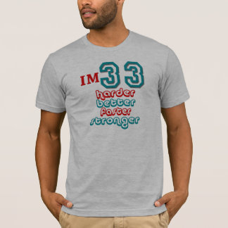 I'm Thirty Three. Harder Better Faster Stronger! B T-Shirt