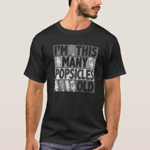 I'm This Many Popsicles Old  Birthday For Men Wome T-Shirt