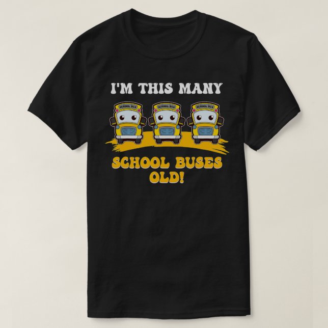 I'm This Many School Buses Old Yellow School Bus D T-Shirt (Design Front)