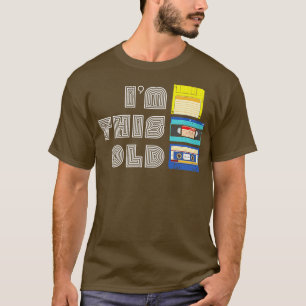 Im This Old Funny VHS Floppy Disc Cassette Tape Ol T-Shirt