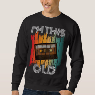 I'm This Old Retro Classic Cassette Tape Sweatshirt
