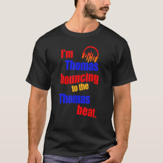 I'm Thomas Bouncing To The Thomas  Thomas T-Shirt