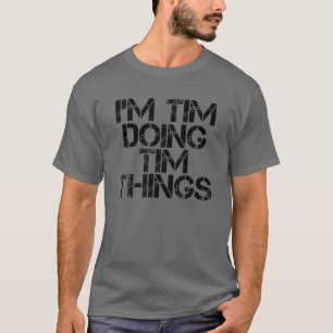 I'M TIM DOING TIM THINGS Name Funny Birthday Gift T-Shirt