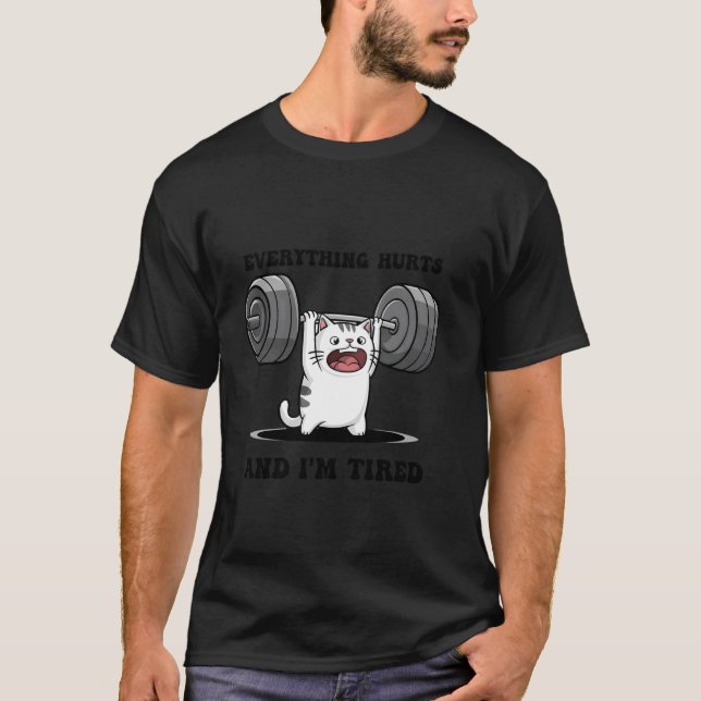 I'm Tired And Everything Hurts Funny Workout Cat T-Shirt (Front)