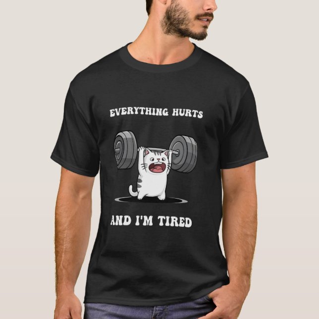 I'm Tired And Everything Hurts Funny Workout Cat T-Shirt (Front)