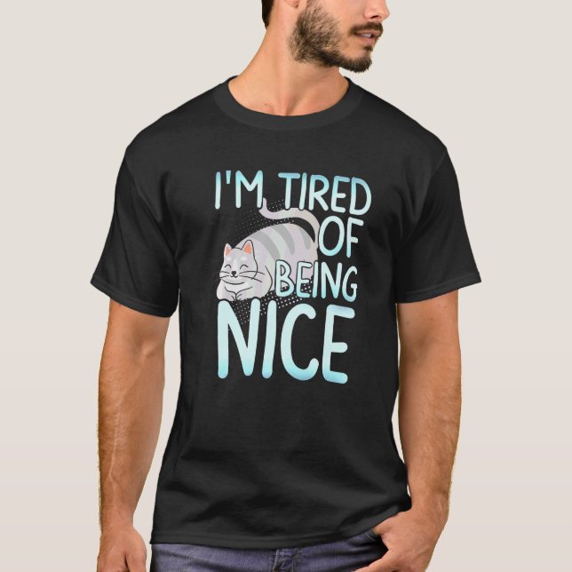 I'm Tired Of Being Nice Chubby Grey Cat T-Shirt (Front)