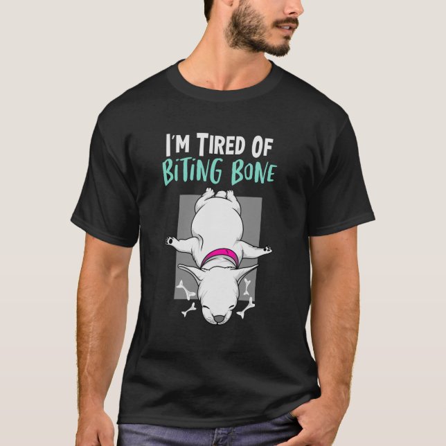 I'm Tired Of Biting Bone Funny Dogs Memes T-Shirt (Front)