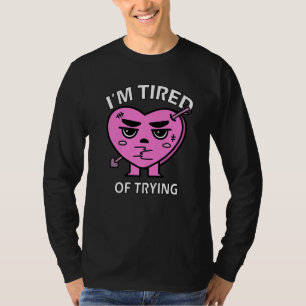 I'm Tired Of Trying Failed Marriage Divorce Break T-Shirt