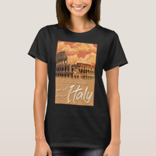 I'm Tired of Waking Up and Not Being in Italy Ital T-Shirt