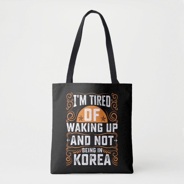 Im Tired Of Waking Up And Not Being In Korea Tote Bag (Front)