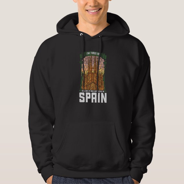 I'm Tired of Waking Up and Not Being in Spain Span Hoodie (Front)