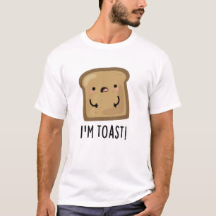 I'm Toast Funny Bread Pun T-Shirt