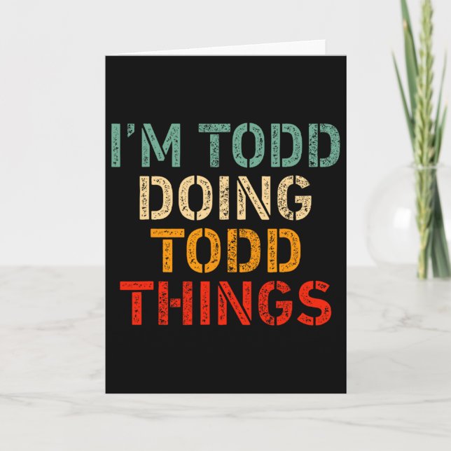 I'm Todd Doing Todd Things Funny Saying Birthday C Card (Front)
