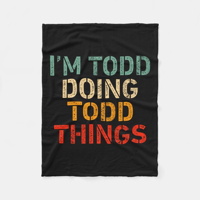 I'm Todd Doing Todd Things Funny Saying Birthday C Fleece Blanket (Front)