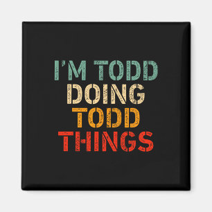 I'm Todd Doing Todd Things Funny Saying Birthday C Magnet