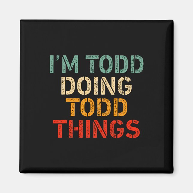 I'm Todd Doing Todd Things Funny Saying Birthday C Magnet (Front)