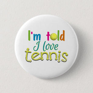 Im told I love Tennis 6 Cm Round Badge