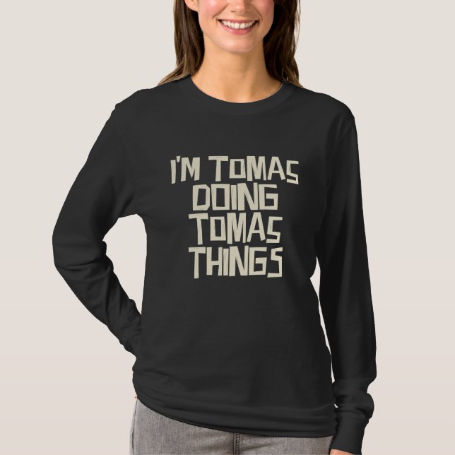 I'm Tomas doing Tomas things T-Shirt (Front)