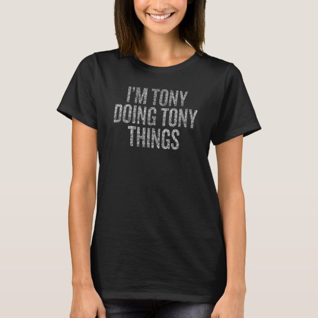 I'm Tony Doing Tony Things Funny Distressed T-Shirt (Front)