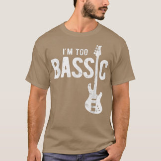 Im Too Bassic Guitar Bass Player 1831 T-Shirt