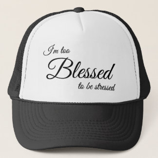 I'm Too Blessed To Be Stress Christian Cap