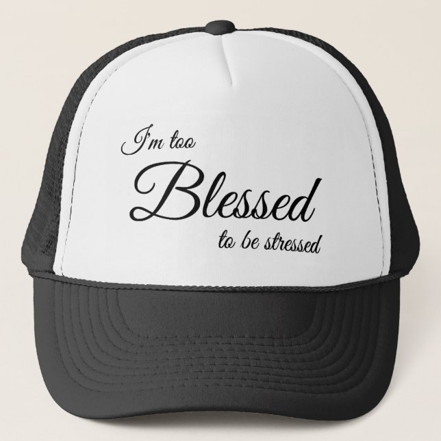I'm Too Blessed To Be Stress Christian Cap (Front)
