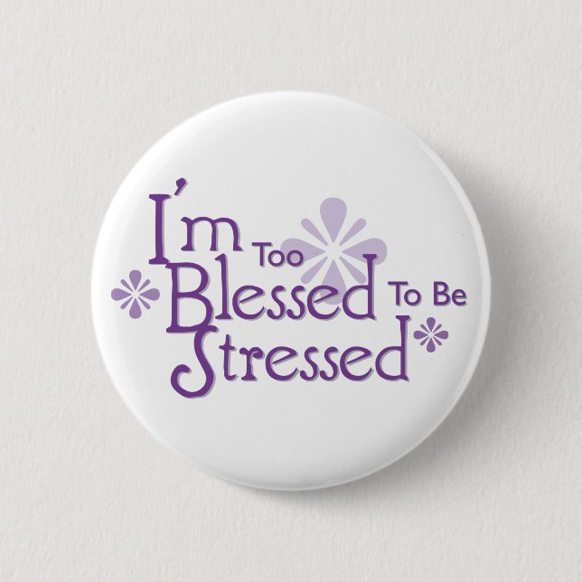 I'm Too Blessed to Be Stressed 6 Cm Round Badge (Front)