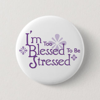 I'm Too Blessed to Be Stressed 6 Cm Round Badge