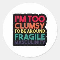 i'm too clumsy to be around fragile masculinity