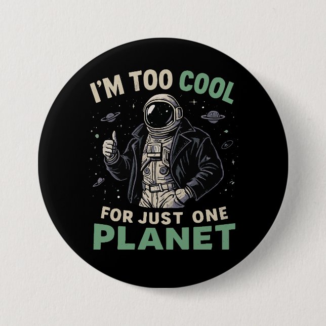 I'm too cool for just one planet 7.5 cm round badge (Front)