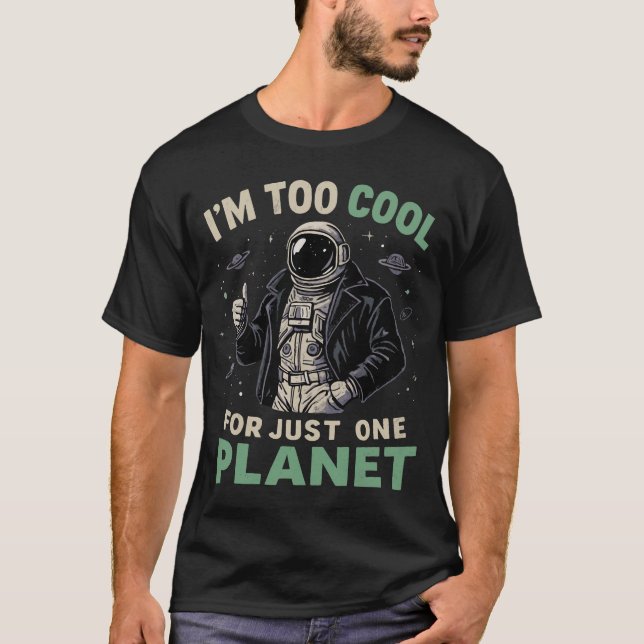 I'm too cool for just one planet T-Shirt (Front)