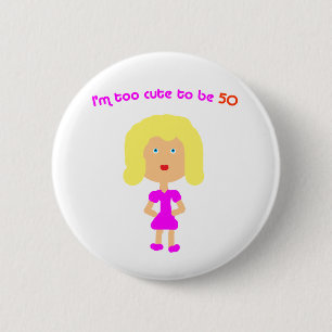 I'm too cute to be 50 6 cm round badge