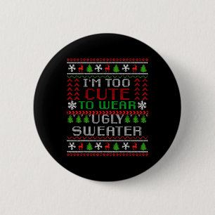 I'm Too Cute To Wear Christmas Ugly Sweater Funny 6 Cm Round Badge