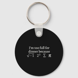 I'm Too Full For Dinner Because Square Root Math L Key Ring