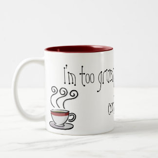 I'm too grumpy without my coffee! Two-Tone coffee mug