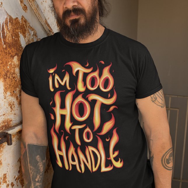I'm Too Hot To Handle: Fiery Typography T-Shirt (Creator Uploaded)