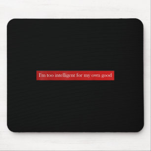 Im Too Intelligent For My Own Good ,im Mouse Pad