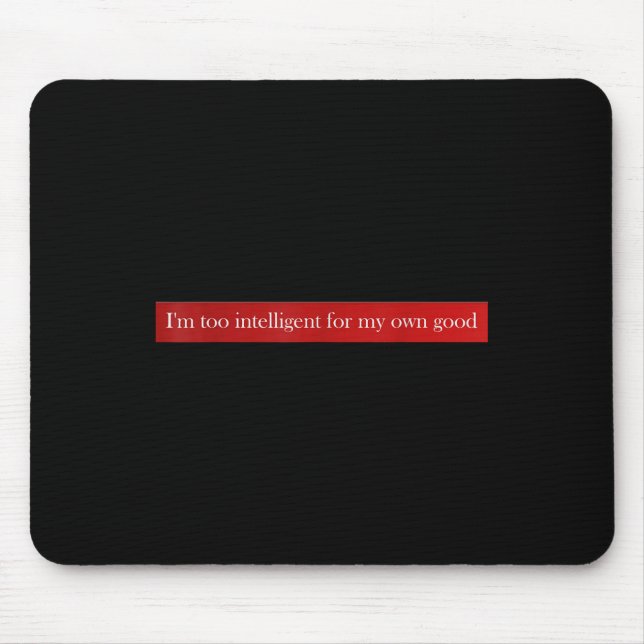 Im Too Intelligent For My Own Good ,im Mouse Pad (Front)